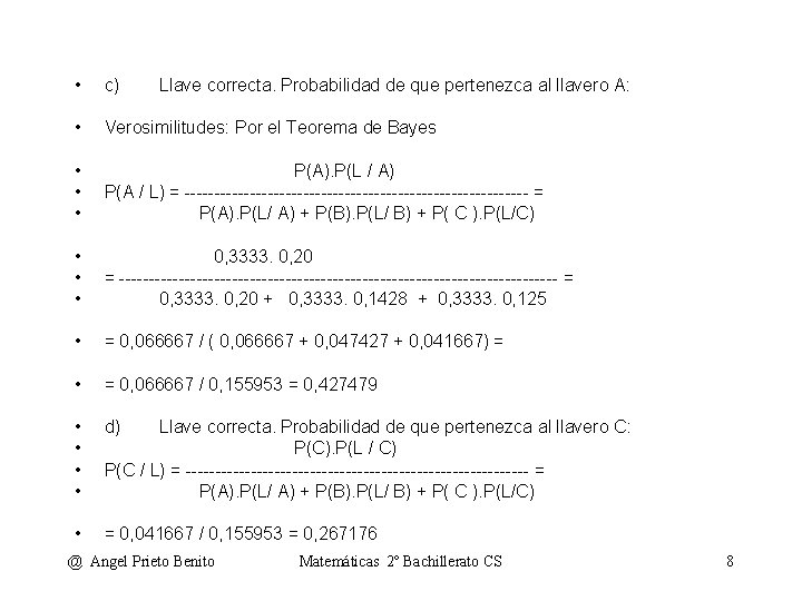  • c) • Verosimilitudes: Por el Teorema de Bayes • • • P(A).
