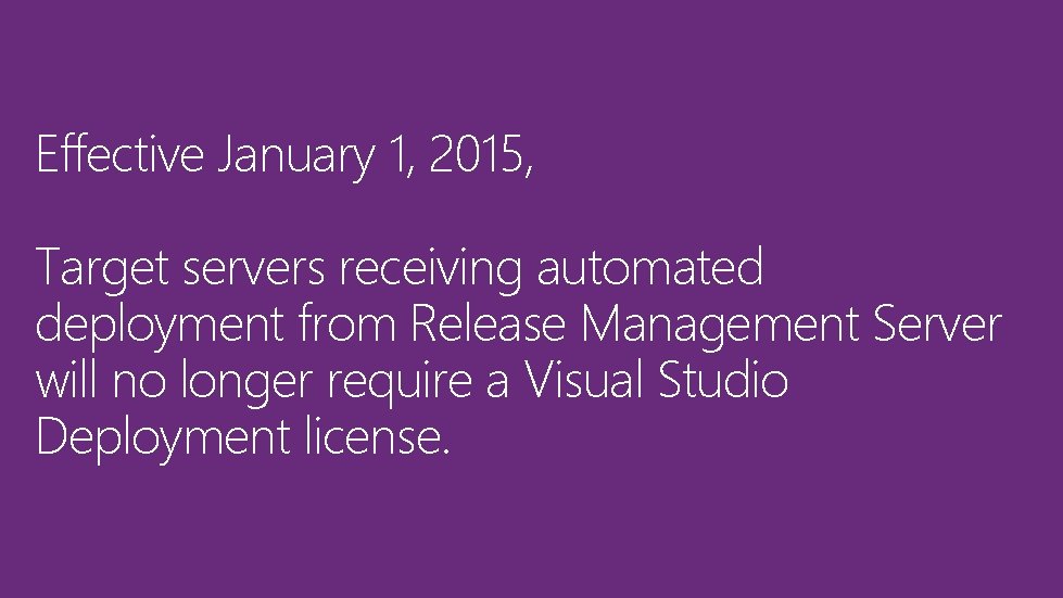 Effective January 1, 2015, Target servers receiving automated deployment from Release Management Server will Effective January 1, 2015, Target servers receiving automated deployment from Release Management Server will