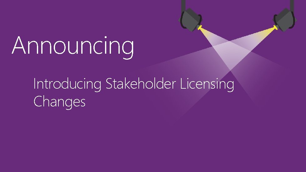 Announcing Introducing Stakeholder Licensing Changes 