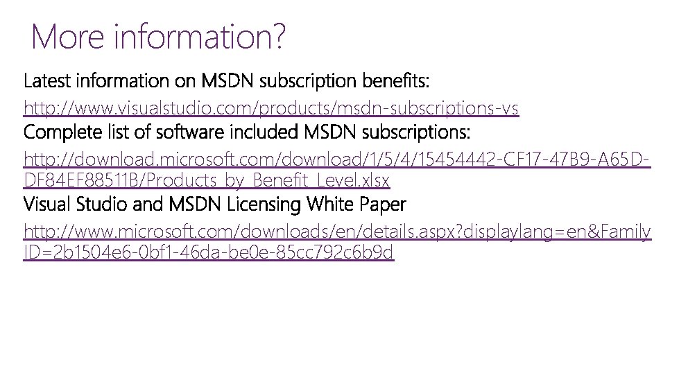 More information? http: //www. visualstudio. com/products/msdn-subscriptions-vs http: //download. microsoft. com/download/1/5/4/15454442 -CF 17 -47 B