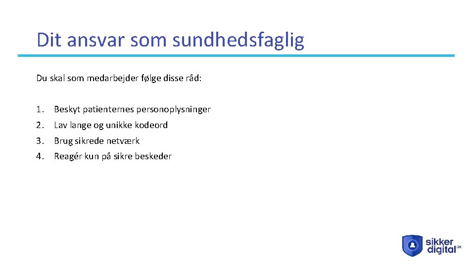 Dit ansvar som sundhedsfaglig Du skal som medarbejder følge disse råd: 1. Beskyt patienternes