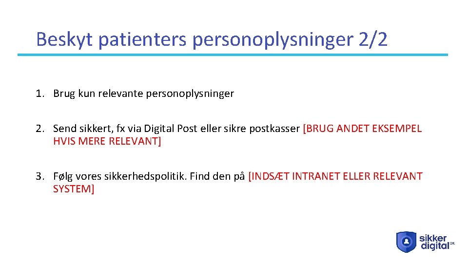 Beskyt patienters personoplysninger 2/2 1. Brug kun relevante personoplysninger 2. Send sikkert, fx via