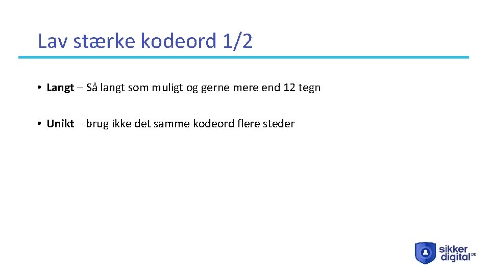 Lav stærke kodeord 1/2 • Langt – Så langt som muligt og gerne mere