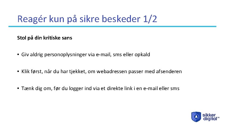 Reagér kun på sikre beskeder 1/2 Stol på din kritiske sans • Giv aldrig