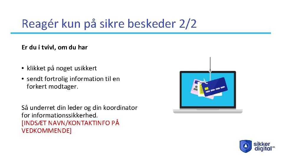 Reagér kun på sikre beskeder 2/2 Er du i tvivl, om du har •