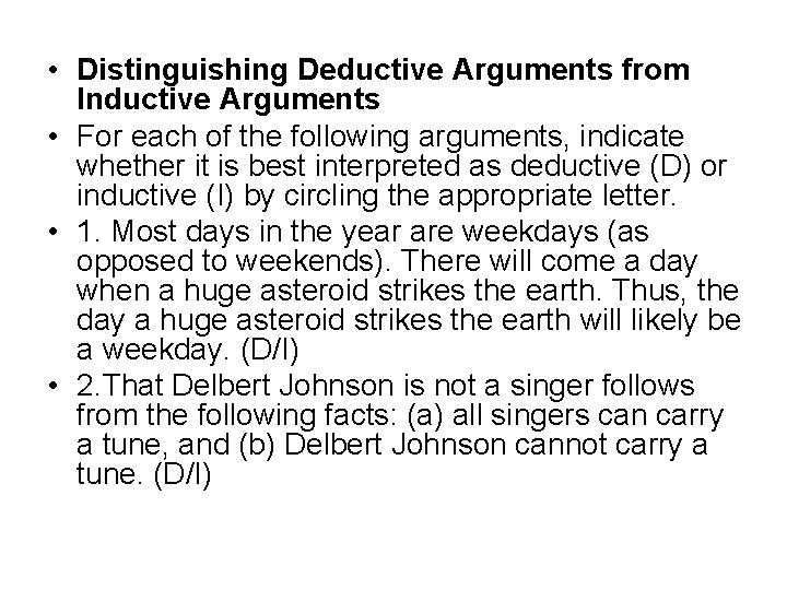  • Distinguishing Deductive Arguments from Inductive Arguments • For each of the following