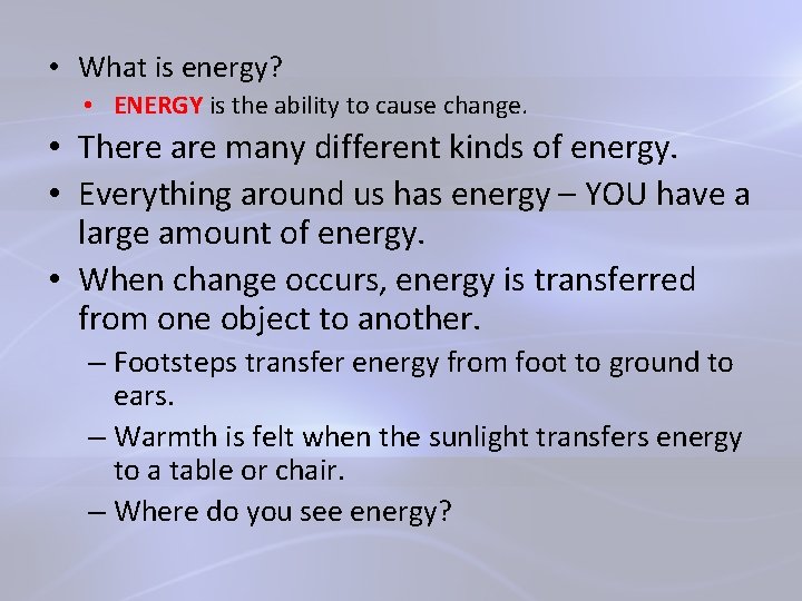  • What is energy? • ENERGY is the ability to cause change. •
