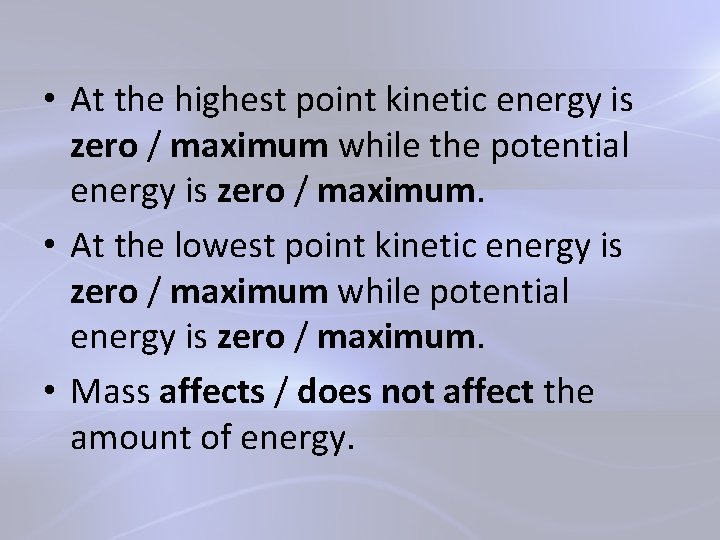  • At the highest point kinetic energy is zero / maximum while the