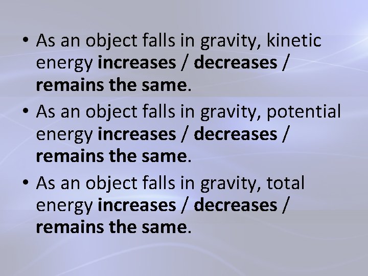  • As an object falls in gravity, kinetic energy increases / decreases /