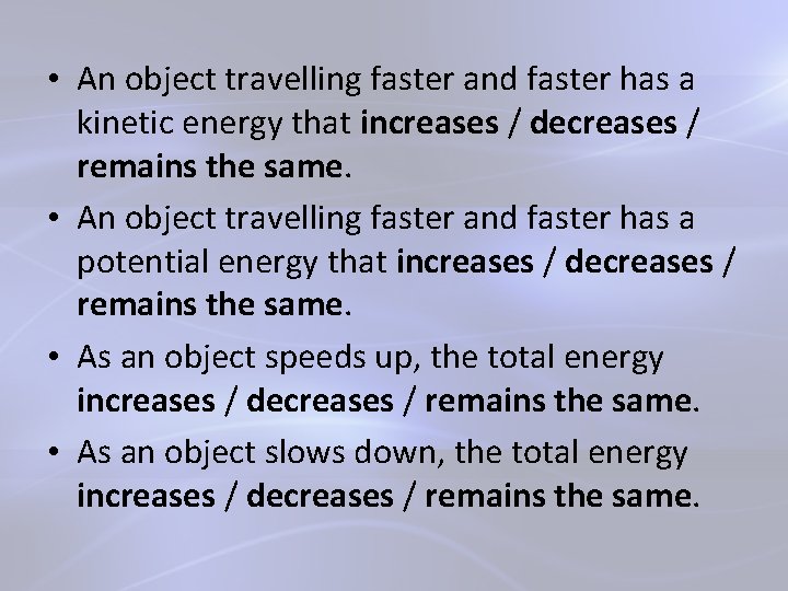  • An object travelling faster and faster has a kinetic energy that increases