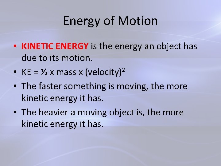 Energy of Motion • KINETIC ENERGY is the energy an object has due to
