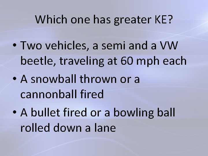 Which one has greater KE? • Two vehicles, a semi and a VW beetle,