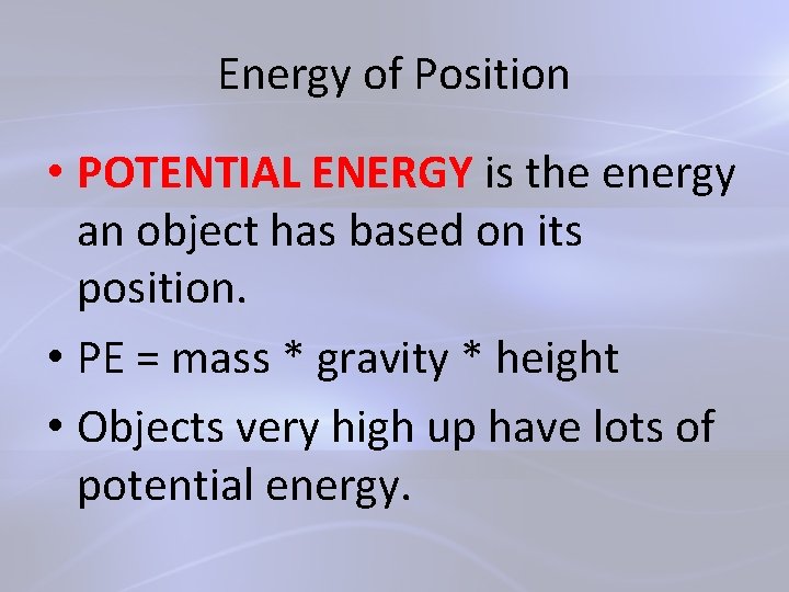 Energy of Position • POTENTIAL ENERGY is the energy an object has based on