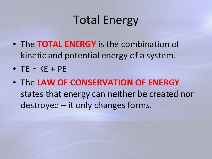 Total Energy • The TOTAL ENERGY is the combination of kinetic and potential energy