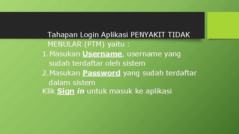 Tahapan Login Aplikasi PENYAKIT TIDAK MENULAR (PTM) yaitu : 1. Masukan Username, username yang