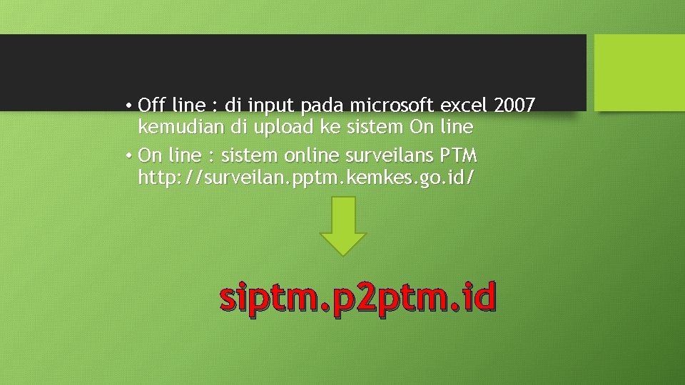  • Off line : di input pada microsoft excel 2007 kemudian di upload