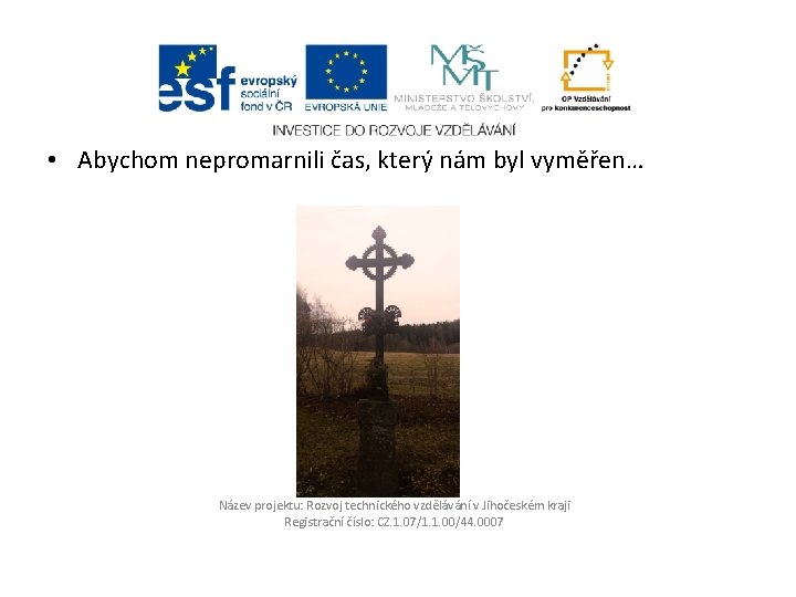  • Abychom nepromarnili čas, který nám byl vyměřen… Název projektu: Rozvoj technického vzdělávání