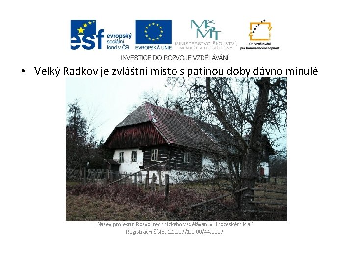  • Velký Radkov je zvláštní místo s patinou doby dávno minulé Název projektu: