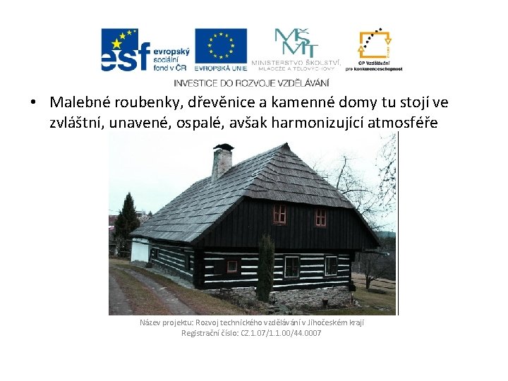  • Malebné roubenky, dřevěnice a kamenné domy tu stojí ve zvláštní, unavené, ospalé,