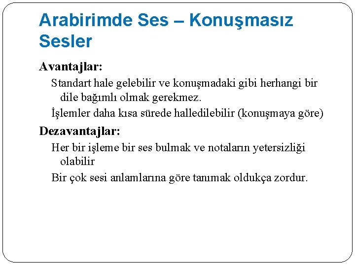 Arabirimde Ses – Konuşmasız Sesler Avantajlar: Standart hale gelebilir ve konuşmadaki gibi herhangi bir