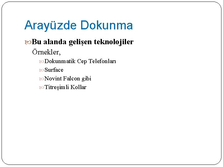 Arayüzde Dokunma Bu alanda gelişen teknolojiler Örnekler, Dokunmatik Cep Telefonları Surface Novint Falcon gibi