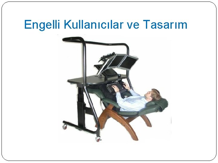 Engelli Kullanıcılar ve Tasarım 