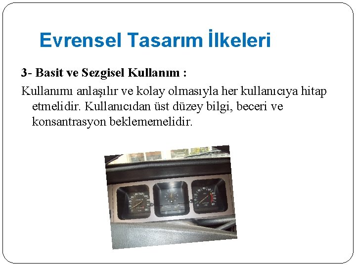 Evrensel Tasarım İlkeleri 3 - Basit ve Sezgisel Kullanım : Kullanımı anlaşılır ve kolay