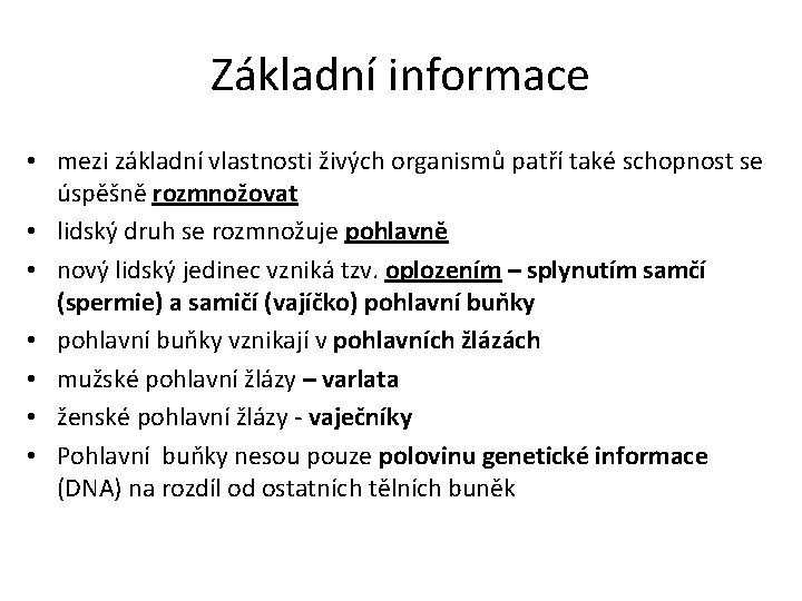 Základní informace • mezi základní vlastnosti živých organismů patří také schopnost se úspěšně rozmnožovat