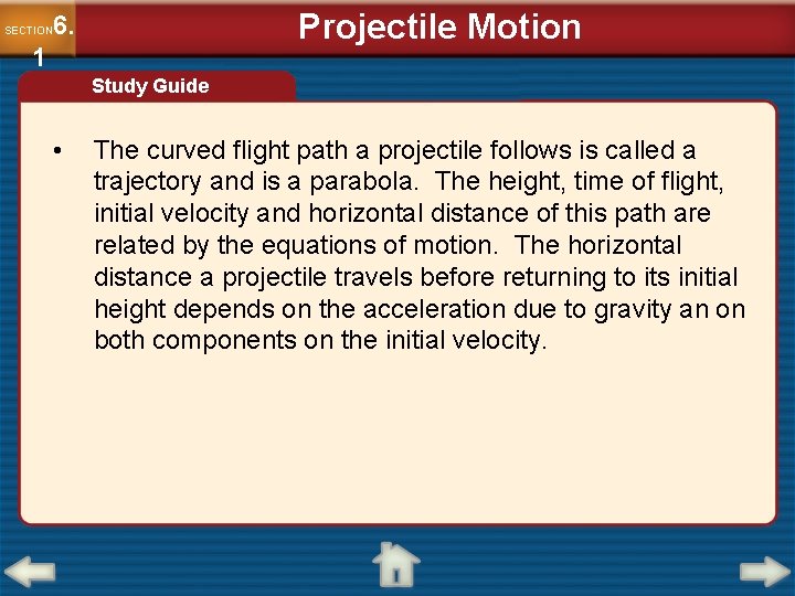 Projectile Motion 6. SECTION 1 Study Guide • The curved flight path a projectile