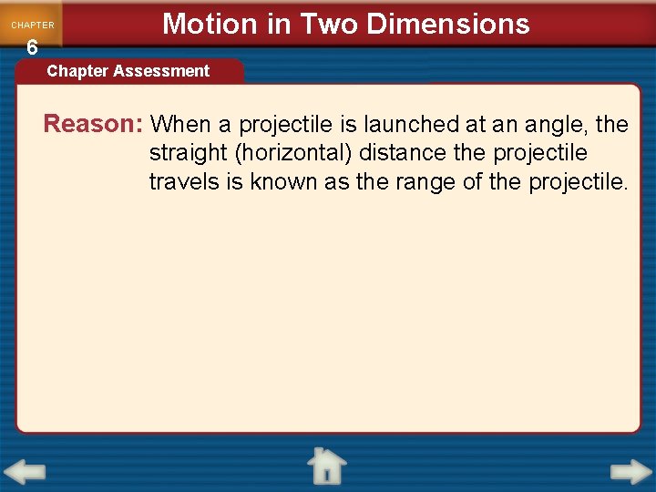 CHAPTER 6 Motion in Two Dimensions Chapter Assessment Reason: When a projectile is launched