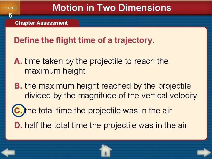 CHAPTER 6 Motion in Two Dimensions Chapter Assessment Define the flight time of a