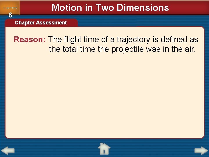 CHAPTER 6 Motion in Two Dimensions Chapter Assessment Reason: The flight time of a