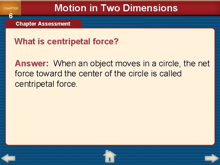 CHAPTER 6 Motion in Two Dimensions Chapter Assessment What is centripetal force? Answer: When CHAPTER 6 Motion in Two Dimensions Chapter Assessment What is centripetal force? Answer: When