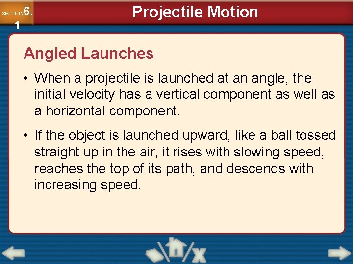 6. SECTION 1 Projectile Motion Angled Launches • When a projectile is launched at