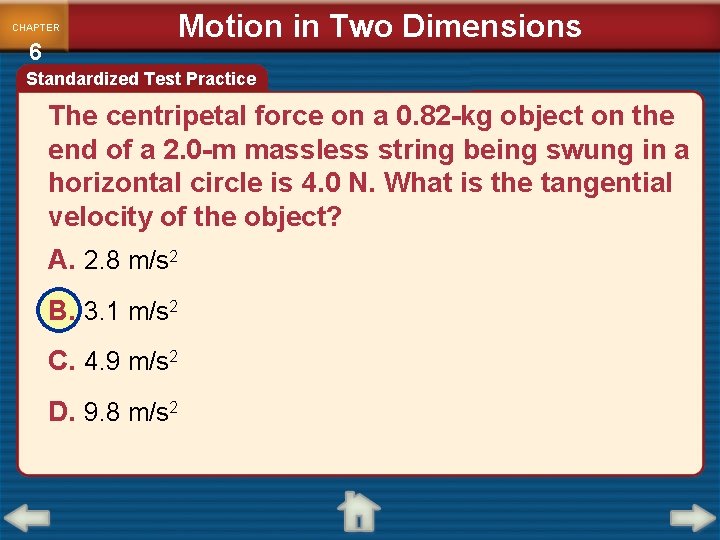 CHAPTER 6 Motion in Two Dimensions Standardized Test Practice The centripetal force on a