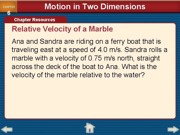 CHAPTER 6 Motion in Two Dimensions Chapter Resources Relative Velocity of a Marble Ana