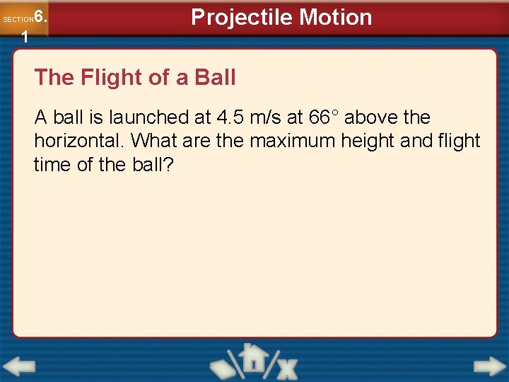 6. SECTION 1 Projectile Motion The Flight of a Ball A ball is launched 6. SECTION 1 Projectile Motion The Flight of a Ball A ball is launched
