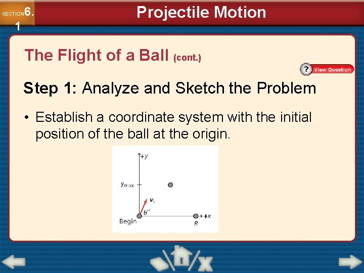 6. SECTION 1 Projectile Motion The Flight of a Ball (cont. ) Step 1: