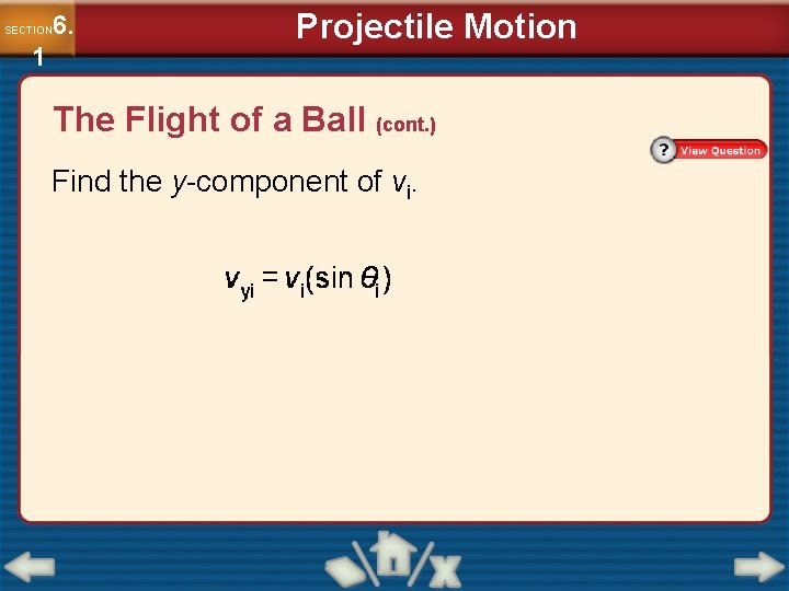 6. SECTION 1 Projectile Motion The Flight of a Ball (cont. ) Find the