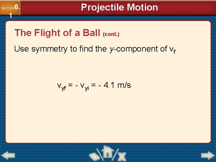6. SECTION 1 Projectile Motion The Flight of a Ball (cont. ) Use symmetry 6. SECTION 1 Projectile Motion The Flight of a Ball (cont. ) Use symmetry