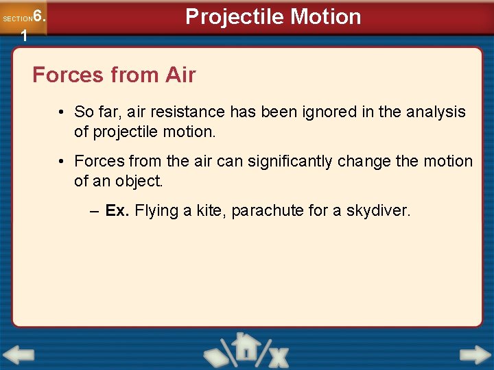 6. SECTION 1 Projectile Motion Forces from Air • So far, air resistance has