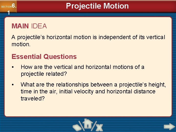 Projectile Motion 6. SECTION 1 MAIN IDEA A projectile’s horizontal motion is independent of