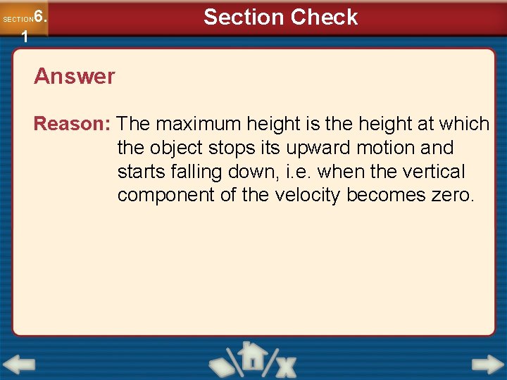 6. SECTION 1 Section Check Answer Reason: The maximum height is the height at