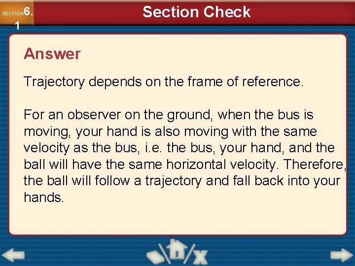 6. SECTION 1 Section Check Answer Trajectory depends on the frame of reference. For