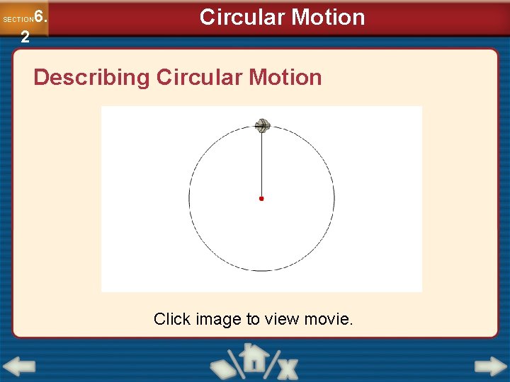 6. SECTION 2 Circular Motion Describing Circular Motion Click image to view movie. 6. SECTION 2 Circular Motion Describing Circular Motion Click image to view movie.