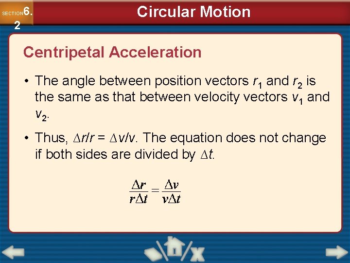 6. SECTION 2 Circular Motion Centripetal Acceleration • The angle between position vectors r