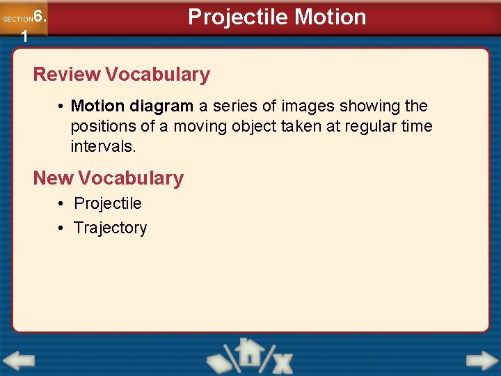 Projectile Motion 6. SECTION 1 Review Vocabulary • Motion diagram a series of images Projectile Motion 6. SECTION 1 Review Vocabulary • Motion diagram a series of images