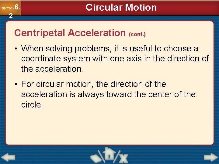 6. SECTION 2 Circular Motion Centripetal Acceleration (cont. ) • When solving problems, it