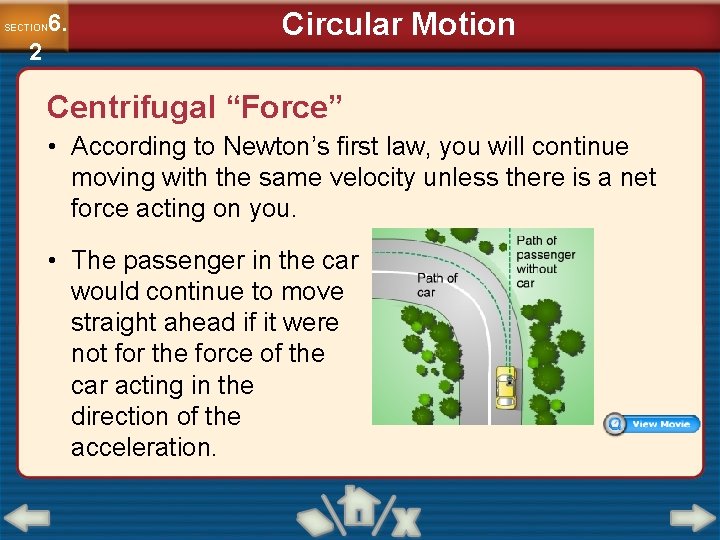 6. SECTION 2 Circular Motion Centrifugal “Force” • According to Newton’s first law, you