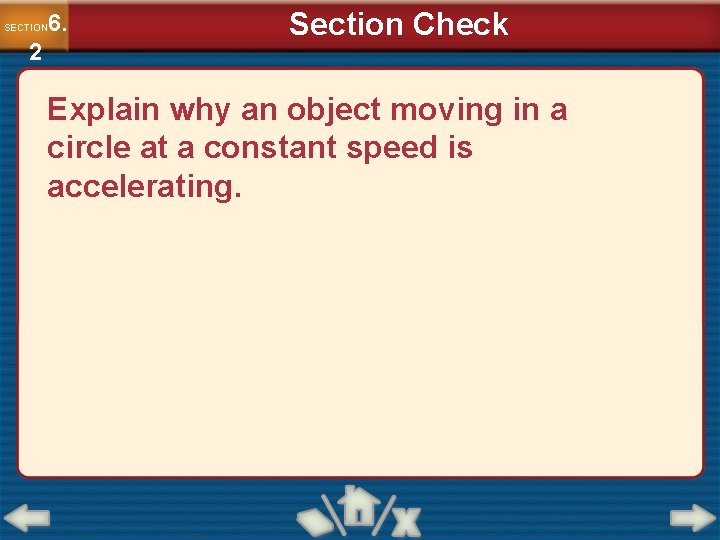 6. SECTION 2 Section Check Explain why an object moving in a circle at 6. SECTION 2 Section Check Explain why an object moving in a circle at